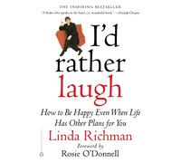 I'd Rather Laugh: How to Be Happy Even When Life Has Other Plans for You