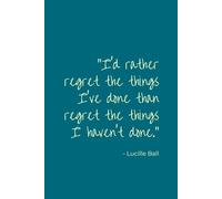"I'd Rather Regret the Things I've Done than Regret the Things I Haven't Done": Living Without Regret | Notebook for Women | Lined Journal with ... by Famous Women | 155 Pages | 6x9 inches