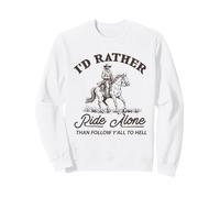 I'd Rather Ride Alone Than Follow Y-All to Hell Funny Sweatshirt
