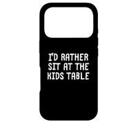 I'D RATHER SIT AT THE KIDS TABLE Case for iPhone 17 Pro