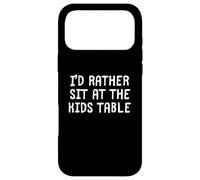 I'D RATHER SIT AT THE KIDS TABLE Case for iPhone 17 Pro Max
