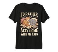 I'd Rather Stay Home with My Cats Premium T-Shirt