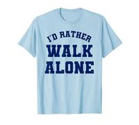 I'd rather walk alone T-Shirt