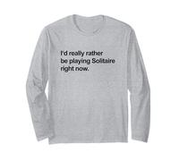 I'd Really Rather Be Playing Solitaire Right Now (Funny) Long Sleeve T-Shirt