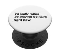I'd Really Rather Be Playing Solitaire Right Now (Funny) PopSockets Adhesive PopGrip