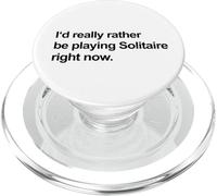 I'd Really Rather Be Playing Solitaire Right Now (Funny) PopSockets PopGrip for MagSafe