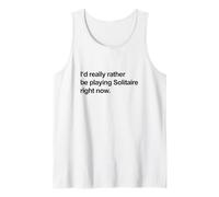 I'd Really Rather Be Playing Solitaire Right Now (Funny) Tank Top