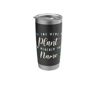 I'd Remember Your Name If You were A Plant Botanist A Stainless Steel Insulated Tumbler