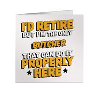I'd Retire But I'm The Only Butcher Who Can do It Properly Card -Retirement Square Greeting Card