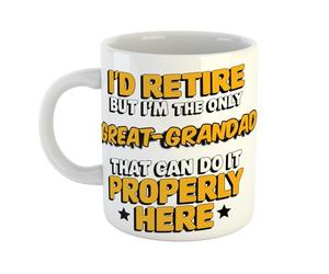 I'd Retire But I'm The Only Great-Grandad That Can Do It Properly Here Funny Work Ceramic Mug Gift for Office Desk or Home