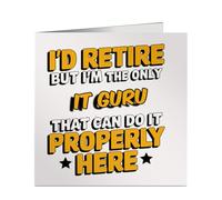 I'd Retire But I'm The Only It Guru Who Can do It Properly Card - Bold & Fun Design - Ideal for Retirement, Work Leaving Farewell
