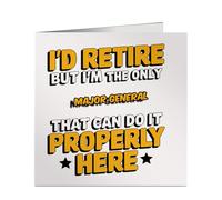 I'd Retire But I'm The Only Major General Who Can do It Properly Work Leaving, Retirement or Birthday Card