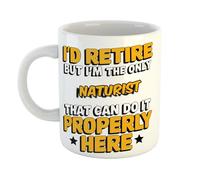 I'd Retire But I'm The Only Naturist That Can Do It Properly Here Premium Ceramic Mug Gift for Office Desk, Humorous Retirement or Birthday Present
