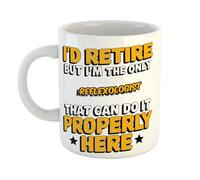 I'd Retire But I'm The Only Reflexologist That Can Do It Properly Here Ceramic Mug Gift - Funny Retirement, Birthday,