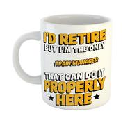 I'd Retire But I'm The Only Train Manager That Can Do It Properly Here Premium Ceramic Mug Gift for Office Desk, Humorous Retirement or Birthday Present