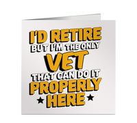 I'd Retire But I'm The Only Vet Who Can do It Properly- Square Greeting Card for Retirement - Funny Work Gift