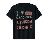 I'd Sacrifice A Queen for Silence Funny Chess Club T-Shirt