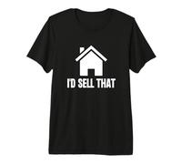 I'd Sell That Realtor Real Estate Agent House Housing Premium T-Shirt