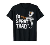 I'd Spray That - Paint Spray Gun for Auto Body Painter T-Shirt