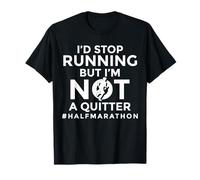 I'd Stop Running But I'm Not A Quitter Halfmarathon T-Shirt