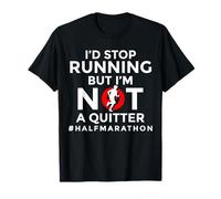 I'd Stop Running Not A Quitter Half Marathon 13.1 T-Shirt