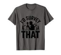 I'd Survey that, Land Surveyor Geodesist Surveying Examiner T-Shirt