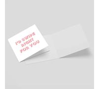 I'd Swipe Right For You Square Greetings Card (14.8cm x 14.8cm)