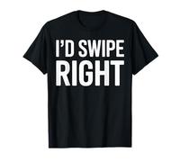 I'd Swipe Right Funny Dating Humor T-Shirt