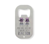 I'd Tell A Joke About Noble Gasses But It Wouldn't Get A Reaction Stainless Steel Bottle Opener Silver