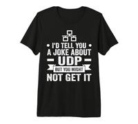 I'd Tell You A Joke About UDP But You Might Not Get It Premium T-Shirt