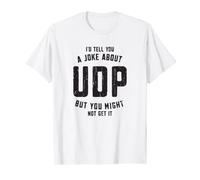 I'd tell you a joke about UDP but you might not get it - T-Shirt