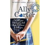 Gallagher Girls: I'd Tell You I Love You, But Then I'd Have To Kill You: Book 1 (Gallagher Girls)