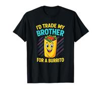 I'd Trade My Brother for a Burrito - Funny Mexican T-Shirt