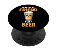 I'd Trade My Friend For A Beer PopSockets Adhesive PopGrip