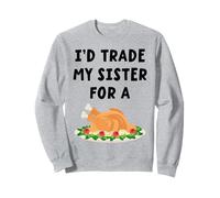 I'd Trade My Sister For A Turkey Funny Thanksgiving Sweatshirt