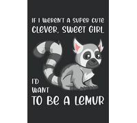 I'd Want To Be A Lemur: Notebook For Girls Who Really Like Lemurs