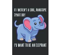 I'd Want To Be An Elephant Boy: College Ruled Notebook For Boys Who Really Like Elephants