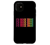 I'd wax that esthetician skin care specialist estheticians Case for iPhone 11