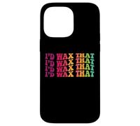 I'd wax that esthetician skin care specialist estheticians Case for iPhone 14 Pro Max