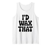 I'd Wax that, Hair Removal Waxing Specialist Wax Technician Tank Top