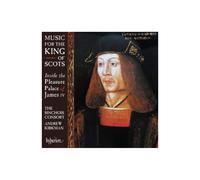 Andrew Kirkman: The Binchois Consort - Music for the King of Scots - Inside the Pleasure Palace of James IV