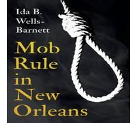 Ida B. Wells-Barnett Mob Rule in New Orleans: Robert Charles His Fight to Death, The Ida B. Wells-Barnett Multicolor