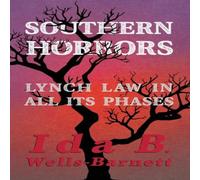 Ida B. Wells-Barnett Southern Horrors - Lynch Law in All Its Phases: With Introductory Ida B. Wells-Barnett Multicolor