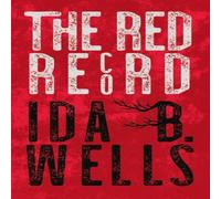 Ida B. Wells-Barnett The Red Record: Tabulated Statistics Alleged Causes of Lynching in Ida B. Wells-Barnett Multicolor