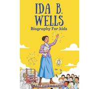 Ida B. Wells Biography for Kids: Inspiring Story of Courage, Justice, and the Power of Truth for Young Readers