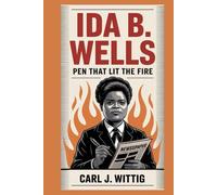 Ida B. Wells: The Pen That Lit the Fire