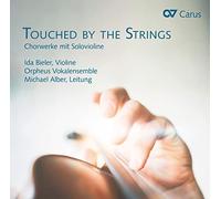 Ida Bieler/Michael Alber/Orpheus Vokalensemble - Gjeilo/Buchenberg/Nystedt/Miskinis/Hübner/Hoybye: Touched by Strings - Choral Works with Violin solo accompaniment