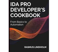 IDA Pro Developer's Cookbook: From Basics to Automation (Digital Learning and Tutorials Made Easy for Beginners)