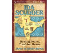 Ida Scudder: Healing Bodies, Touching Hearts (Christian Heroes: Then & Now S.)