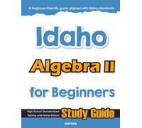 Idaho Algebra II for Beginner: High School Standardized Testing and Home School Study Guide